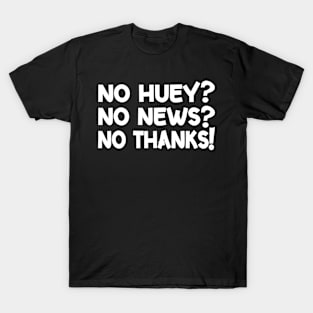 No Huey No News No Thanks Funny T-Shirt